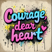 Colorful typography featuring the phrase Courage, dear heart in vibrant pink and blue, surrounded by splashes of yellow and black paint, set against a textured background.