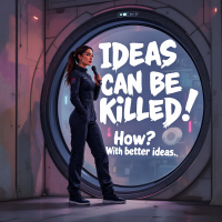 A confident woman in a space suit stands before a circular airlock, with bold text reading, Ideas can be killed! How? With better ideas. The scene is futuristic and resolute.