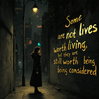 A figure in a dark alley illuminated by a streetlamp stands contemplatively, with the quote Some lives are not worth living, but they are still worth being considered artistically displayed nearby.