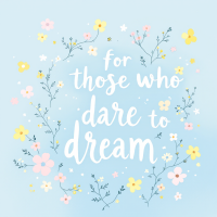 A delicate design featuring pastel flowers and greenery surrounds the uplifting quote, for those who dare to dream, set against a soft blue background.