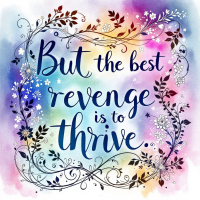 A colorful watercolor background frames the quote, But the best revenge is to thrive, elegantly styled with flowing script and adorned with floral embellishments.