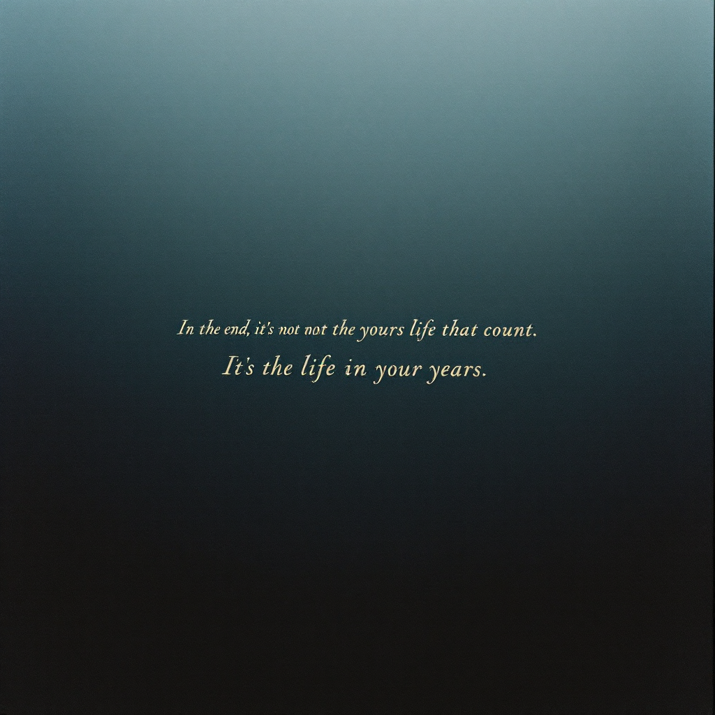 A softly gradient background transitions from dark blue to light, featuring the quote: In the end, it’s not the years in your life that count. It’s the life in your years.