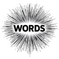 A dynamic graphic featuring the word WORDS at the center, radiating with explosive lines, symbolizing the immense power and potential of language for good or ill.