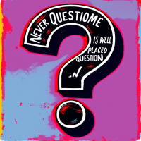 A vibrant graphic of a large question mark, featuring the text Never Question is well-placed question, set against a colorful, abstract background. The design emphasizes the impact of questions.