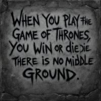 A textured stone background features the quote, When you play the Game of Thrones, you win or die. There is no middle ground, inscribed in bold, dramatic lettering.