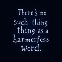 Text illustration featuring the quote, There’s no such thing as a harmerfess word, written in stylized white font against a dark blue background.