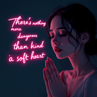 A contemplative woman with closed eyes and hands clasped in prayer, illuminated by soft pink neon text: There's nothing more dangerous than a soft heart. The scene evokes introspection and vulnerability.